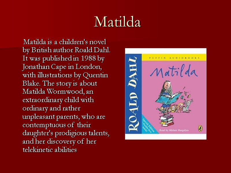 Matilda      Matilda is a children's novel by British author